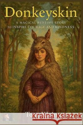 Donkeyskin, A Magical Bedtime Story to Inspire Courage and Kindness Tom Klein 9798232254056 Klein Press - książka
