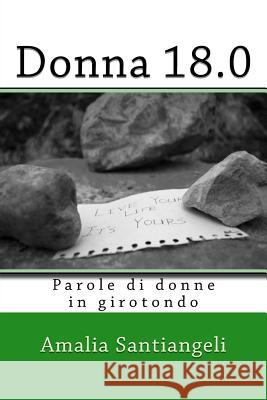 Donna 18.0: Un girotondo di parole di donne Santiangeli, Amalia 9781724620804 Createspace Independent Publishing Platform - książka