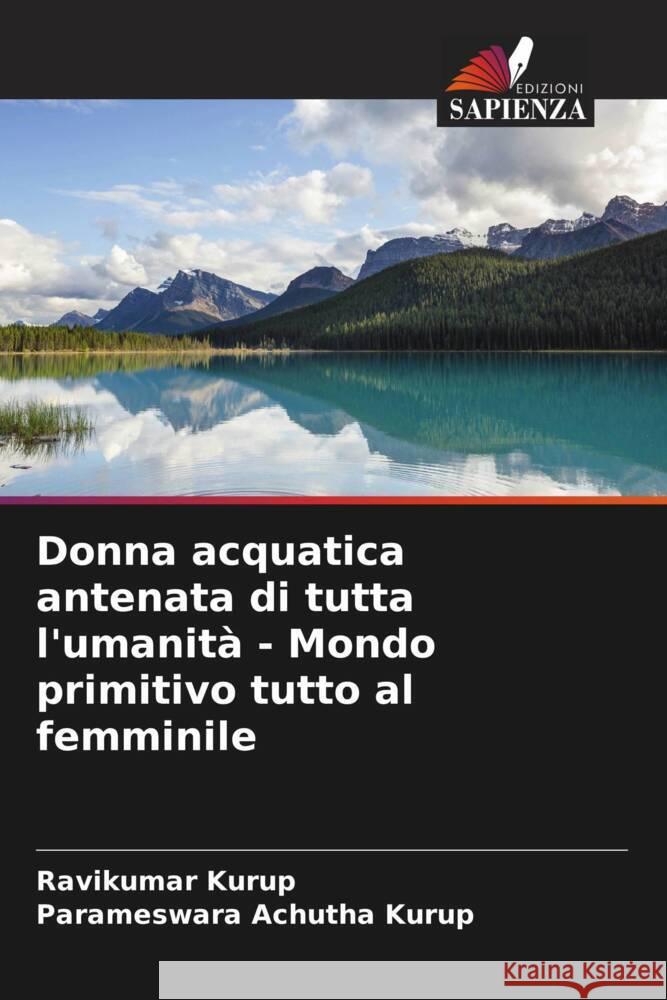 Donna acquatica antenata di tutta l'umanità - Mondo primitivo tutto al femminile Kurup, Ravikumar, Achutha Kurup, Parameswara 9786205063460 Edizioni Sapienza - książka