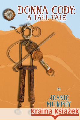 Donna Cody: A Tall Tale Jeanie Murphy 9781548102517 Createspace Independent Publishing Platform - książka