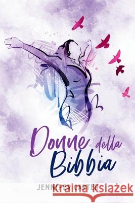 Donne della Bibbia: Racconti che Ispirano Speranza e Fede - 31 Meditazioni per la Vita Quotidiana Jennifer Carter 9781908567710 Hope Books Ltd - książka