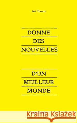 Donne des nouvelles: d'un meilleur monde Art Travers 9782322662050 Bod - Books on Demand - książka