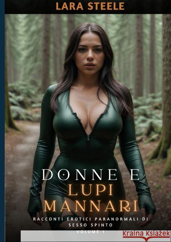 Donne e Lupi Mannari: Racconti Erotici Paranormali di Sesso Spinto. Volume 1 Lara Steele 9783384158482 Lara Steele - książka