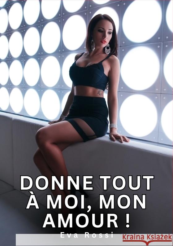 Donne tout à moi, mon Amour ! Rossi, Eva 9783384379283 Eva Rossi - książka