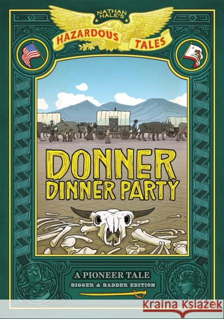 Donner Dinner Party: Bigger & Badder Edition (Nathan Hale's Hazardous Tales #3): A Pioneer Tale Hale, Nathan 9781419749070 Amulet Books - książka