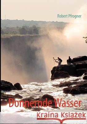 Donnernde Wasser: Anleitung für Sambia Pfrogner, Robert 9783844804782 Books on Demand - książka