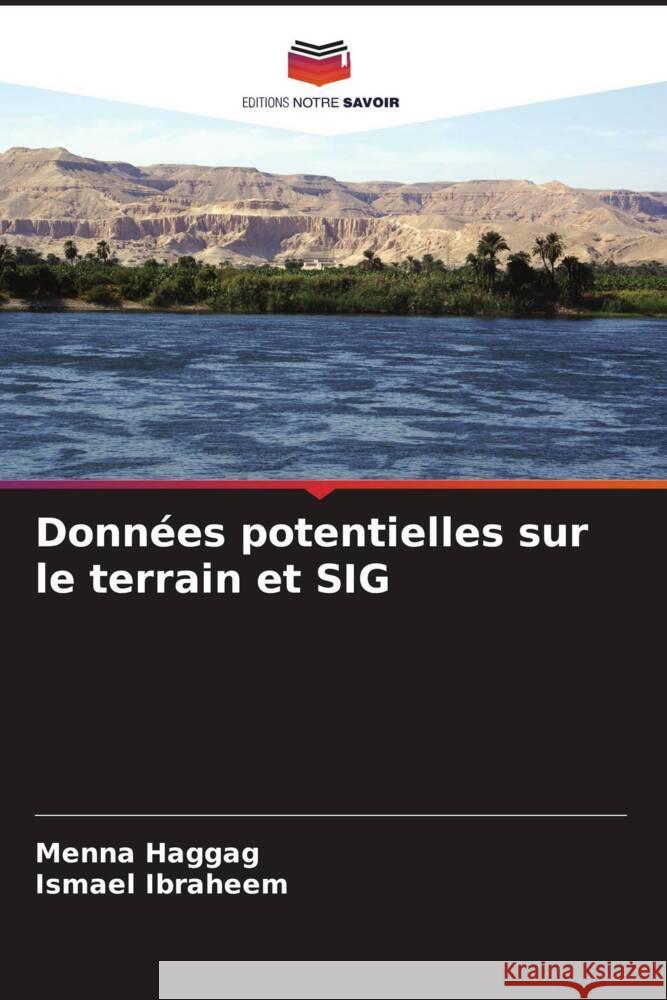Données potentielles sur le terrain et SIG Haggag, Menna, Ibraheem, Ismael 9786204421360 Editions Notre Savoir - książka