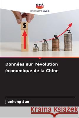 Donn?es sur l'?volution ?conomique de la Chine Jianhong Sun 9786209326745 Editions Notre Savoir - książka
