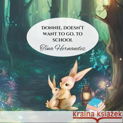 Donnie Doesn't Want To Go To School Tina Hernandez 9781729356562 Independently Published - książka