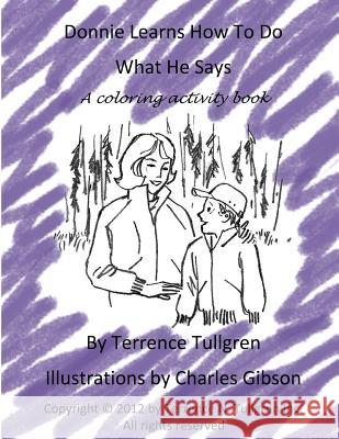 Donnie Learns How To Do What He Says: A Coloring Activity Book Tullgren, Terrence N. 9781479398232 Createspace Independent Publishing Platform - książka
