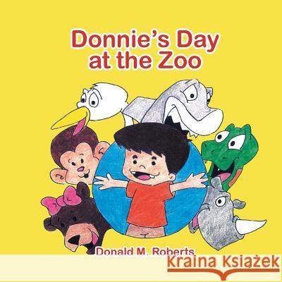 Donnie's Day at the Zoo Donald M. Roberts 9781483609171 Xlibris Corporation - książka