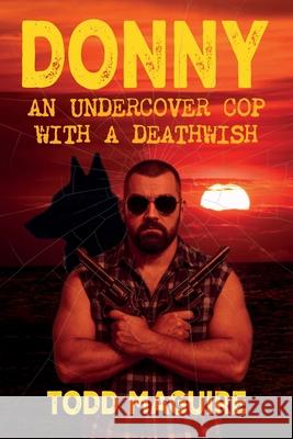 Donny: An undercover cop with a deathwish Todd Maguire 9781764384407 Todd Maguire - książka
