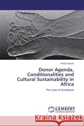 Donor Agenda, Conditionalities and Cultural Sustainability in Africa Mpofu, Phillip 9783845439013 LAP Lambert Academic Publishing - książka