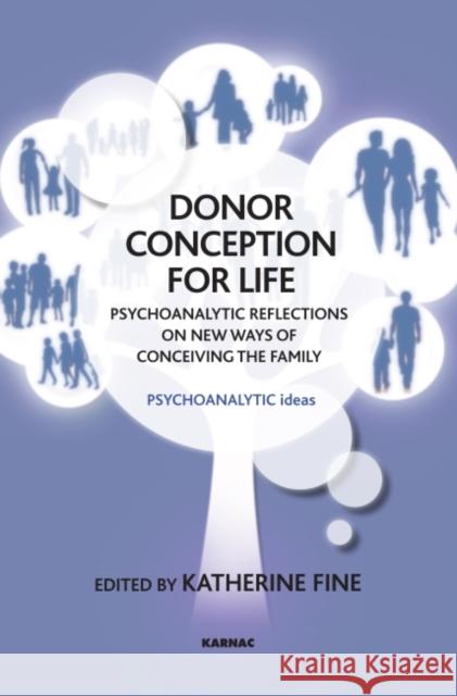 Donor Conception for Life: Psychoanalytic Reflections on New Ways of Conceiving the Family Katherine Fine 9781782202035 Karnac Books - książka