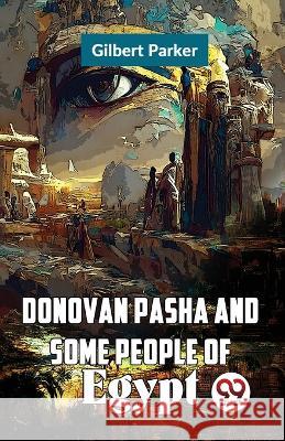 Donovan Pasha and Some People of Egypt Gilbert Parker   9789358712742 Double 9 Books - książka