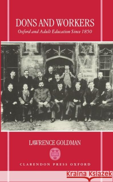 Dons and Workers: Oxford and Adult Education Since 1850 Goldman, Lawrence 9780198205753 Oxford University Press - książka