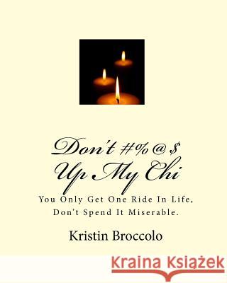 Don't #%@$ Up My Chi Kristin Broccolo 9781442157644 Createspace Independent Publishing Platform - książka