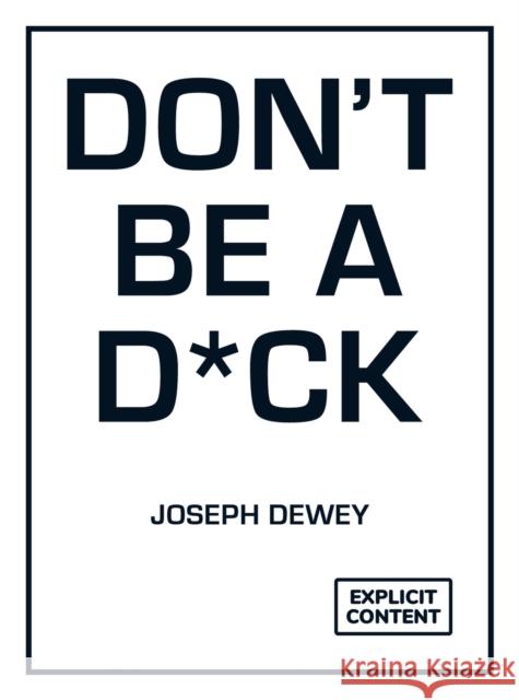 Don't Be a D*ck: A Self-Help Guide to Being F*cking Awesome Joseph Dewey 9781837997008 Octopus Publishing Group - książka