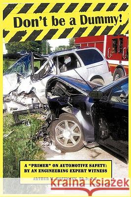 Don't be a Dummy: Primer on Automotive Safety by an Engineering Expert Witness Hoffmann Ed D. P. E., Arthur W. 9781440135569 iUniverse.com - książka