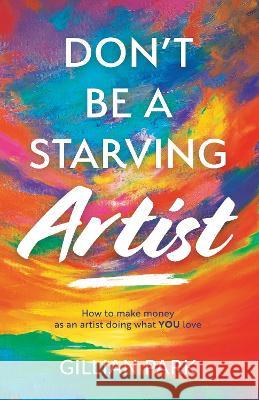 Don\'t Be A Starving Artist Gillian Park 9781915771063 Authors & Co - książka