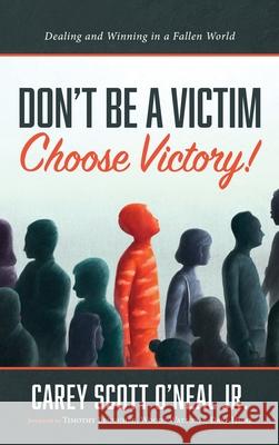 Don't Be a Victim: Choose Victory! Carey Scott, Jr. O'Neal Timothy Beougher Woods Watson 9781725287822 Resource Publications (CA) - książka