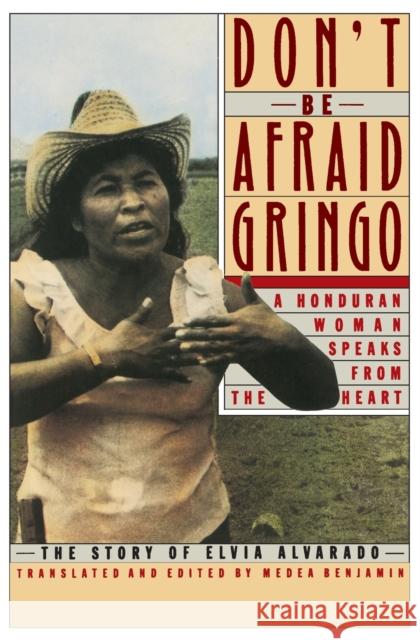 Don't Be Afraid, Gringo: A Honduran Woman Speaks from the Heart: The Story of Elvia Alvarado Medea Benjamin Elvia Alvarado 9780060972059 Harper Perennial - książka