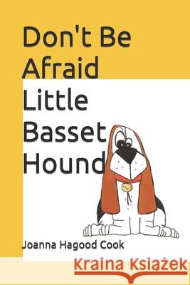 Don't Be Afraid Little Basset Hound Joanna Rebecca Hagood Cook 9798418775771 Independently Published - książka