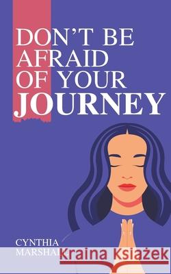 Don't Be Afraid of Your Journey Cynthia Marshall 9781663200174 iUniverse - książka