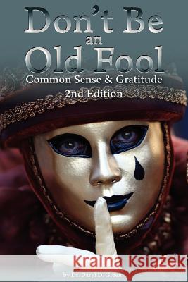 Don't Be An Old Fool: Common Sense & Gratitude Green, Daryl D. 9781475259117 Createspace - książka