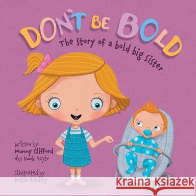 Don't Be Bold - The Story of a Bold Big Sister Boyle, Nuala 9781838160500 Mummy Clifford Productions - książka