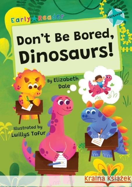Don't Be Bored, Dinosaurs!: (Turquoise Early Reader) Elizabeth Dale 9781835110294 Maverick Arts Publishing - książka