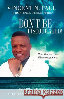 Don't Be Discouraged! Vincent N Paul 9781606472408 Xulon Press - książka