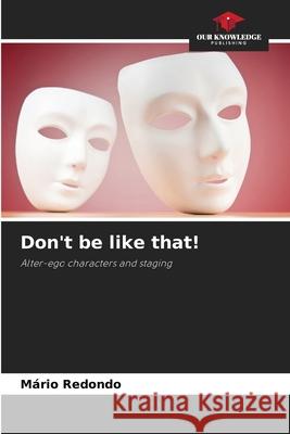Don't be like that! Redondo, Mário 9786208722821 Our Knowledge Publishing - książka