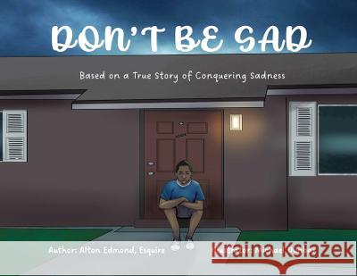 Don\'t Be Sad: Based on a True Story of Conquering Sadness Alton Edmond Michael Dunbar 9781953241412 Transformed Publishing - książka