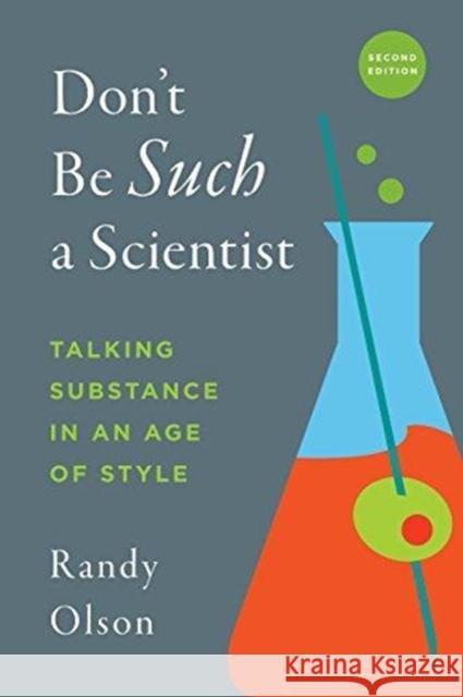 Don't Be Such a Scientist, Second Edition: Talking Substance in an Age of Style Randy Olson 9781610919173 Island Press - książka