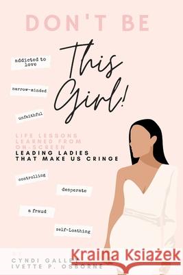 Don't Be This Girl! Ivette P. Osborne Cyndi Galley 9781961074057 New Gal Publishing - książka