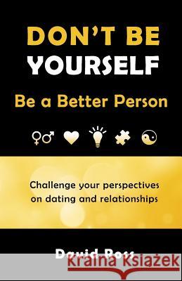 Don't Be Yourself: Be A Better Person Ross, David 9780692637913 Convo Group, Inc. - książka