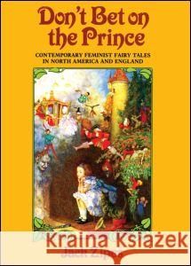 Don't Bet on the Prince: Contemporary Feminist Fairy Tales in North America and England Zipes, Jack 9780415902632 Routledge - książka