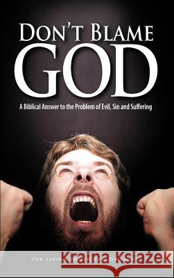 Don't Blame God: A Biblical Answer to the Problem of Evil, Sin and Suffering Lynn, John a. 9780984837427 Living Truth Fellowship - książka