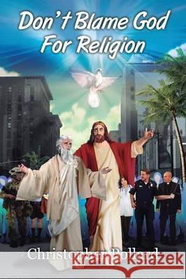Don't Blame God for Religion Christopher Pollard 9781478704874 Outskirts Press - książka