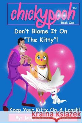 Don't Blame It on the Kitty!: Keep Your Kitty on a Leash! MS Jacqueline Charmane 9780997449600 Jc Collection - książka
