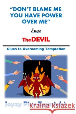 Don't Blame Me. You Have Power Over Me, Says the Devil: Clues to Overcoming Temptations Joyzy Pius Egunjobi 9781716144110 Lulu.com - książka