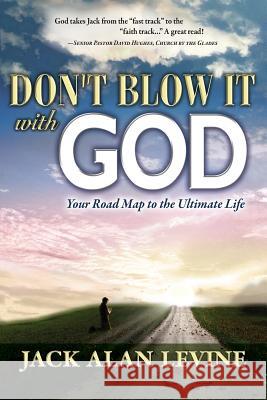 Don't Blow It with God Jack Alan Levine 9780982552605 Great Hope Publishing - książka