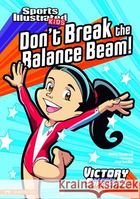 Don't Break the Balance Beam! Jessica Gunderson Jorge H. Santillan 9781434228079 Capstone Press(MN) - książka