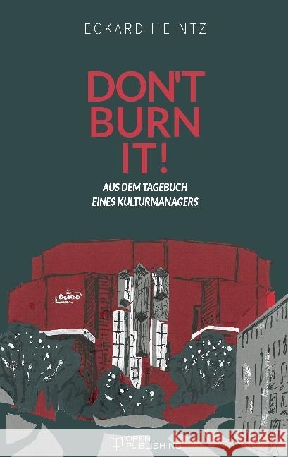 Don't burn it! : Aus dem Tagebuch eines Kulturmanagers Heintz, Eckard 9783959122023 Open Publishing Verlag - książka
