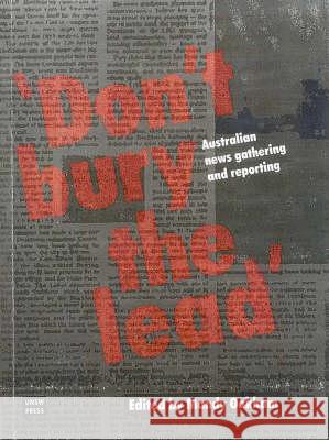 Don't Bury the Lead: Australian News Gathering and Reporting Mandy Oakham   9780868405575 UNSW Press - książka