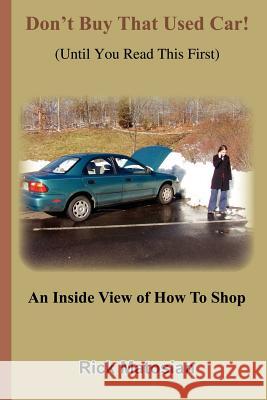 Don't Buy That Used Car! (Until You Read This First): An Inside View of How To Shop Matosian, Rick 9781414061566 Authorhouse - książka