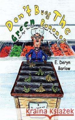 Don't Buy the Green Bananas: At Our Age We Can't Plan That Far Ahead Barlow, E. Deryn 9780759699243 Authorhouse - książka