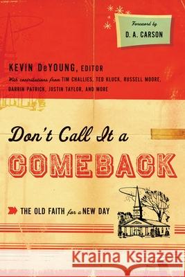 Don't Call It a Comeback: The Old Faith for a New Day  9781433521690 Crossway Books - książka