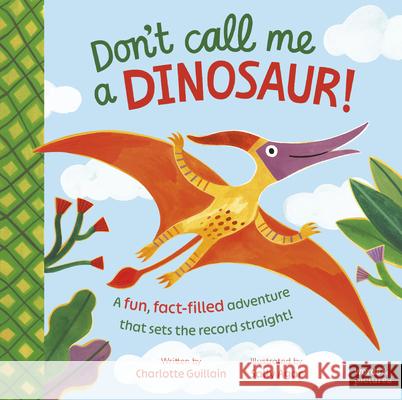 Don't Call Me a Dinosaur! Charlotte Guillain Sally Agar 9781836008484 Words & Pictures - książka